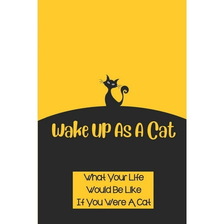 Wake Up As A Cat: What Your Life Would Be Like If You Were A Cat: Paris City And Its People (Paperback)