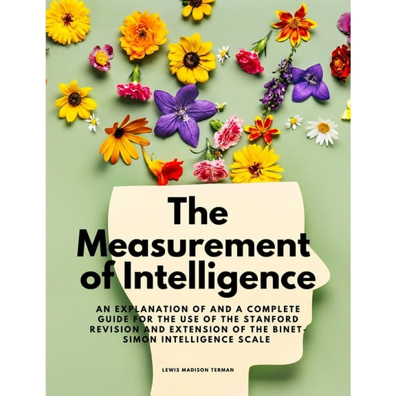 The Measurement of Intelligence - An Explanation of and a Complete Guide for the Use of the Stanford Revision and Extens, (Paperback)