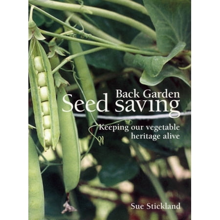Back Garden Seed Saving : Keeping Our Vegetable Heritage