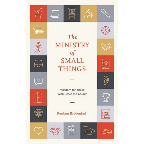 The Ministry of Small Things: Wisdom for Those Who Serve the Church, (Paperback)