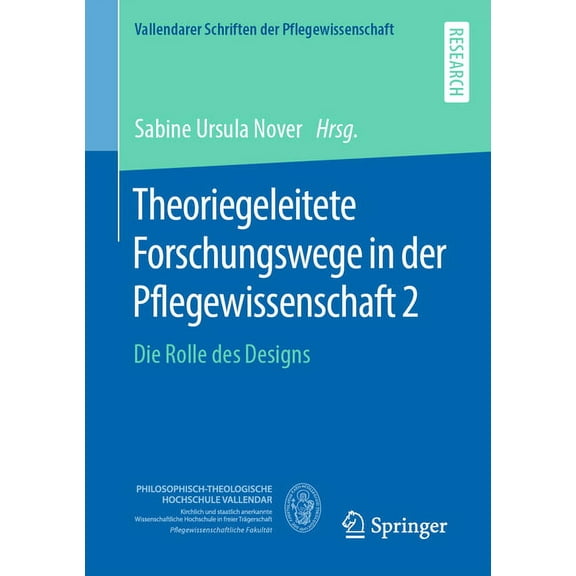 Vallendarer Schriften Der Pflegewissensc Theoriegeleitete Forschungswege in Der Pflegewissenschaft 2: Die Rolle Des Designs, Book 12, (Paperback)