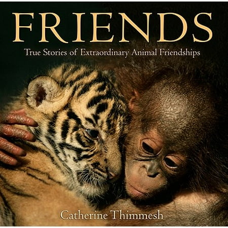 Friends : True Stories of Extraordinary Animal