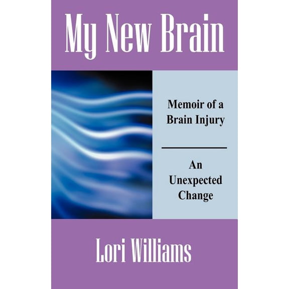 My New Brain: Memoir of a Brain Injury An Unexpected Change, (Paperback)