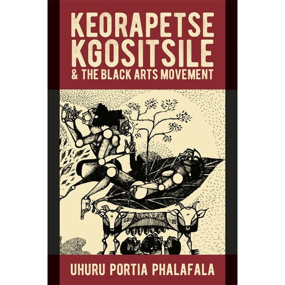African Articulations Keorapetse Kgositsile & the Black Arts Movement: Poetics of Possibility, Book 11, (Paperback)