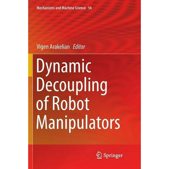 Mechanisms and Machine Science Dynamic Decoupling of Robot Manipulators, Book 56, (Paperback)