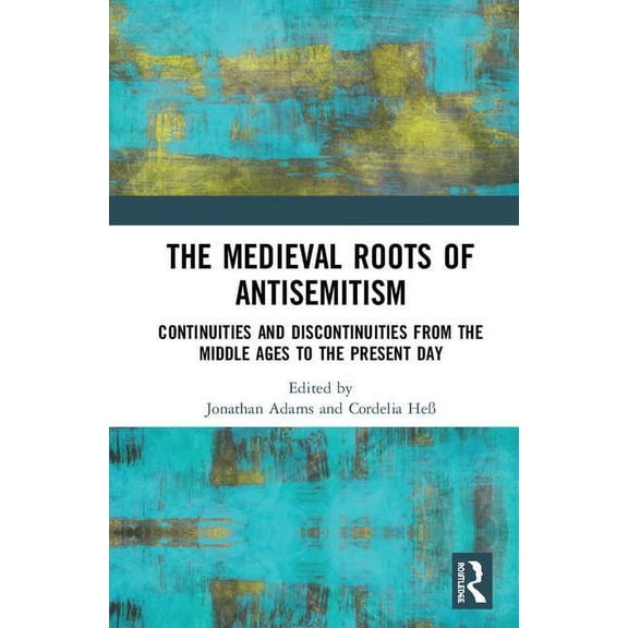 The Medieval Roots of Antisemitism: Continuities and Discontinuities from the Middle Ages to the Present Day, (Hardcover)