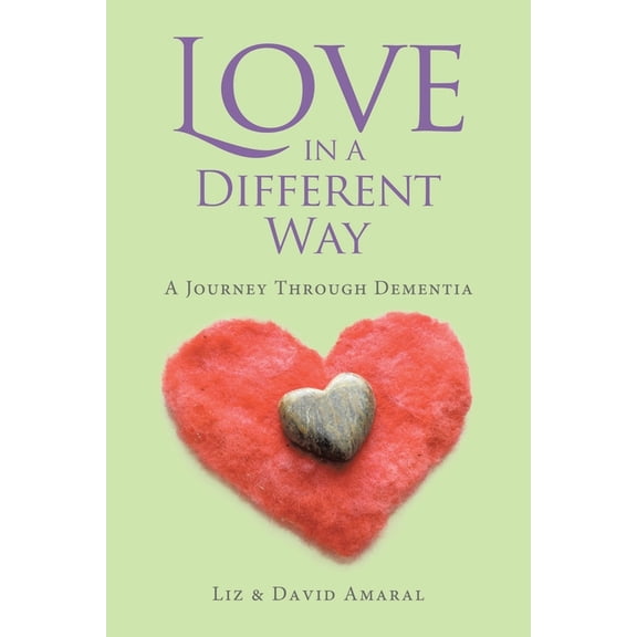 Love in a Different Way: A Journey Through Dementia, (Paperback)