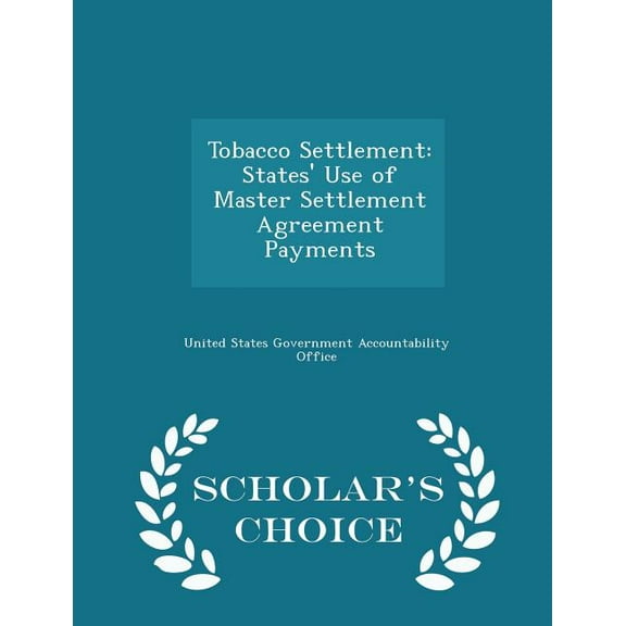 Tobacco Settlement: States' Use of Master Settlement Agreement Payments - Scholar's Choice Edition, (Paperback)