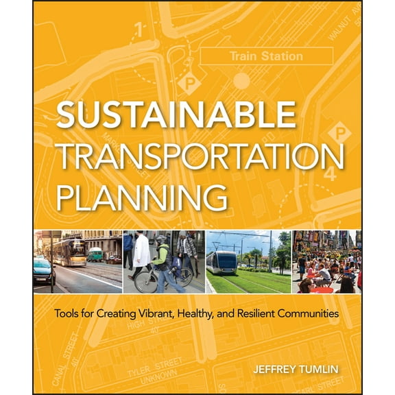 Wiley Sustainable Design Sustainable Transportation Planning: Tools for Creating Vibrant, Healthy, and Resilient Communities, (Hardcover)