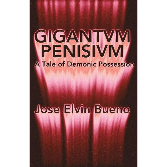 Gigantvm Penisivm: A Tale of Demonic Possession, (Paperback)