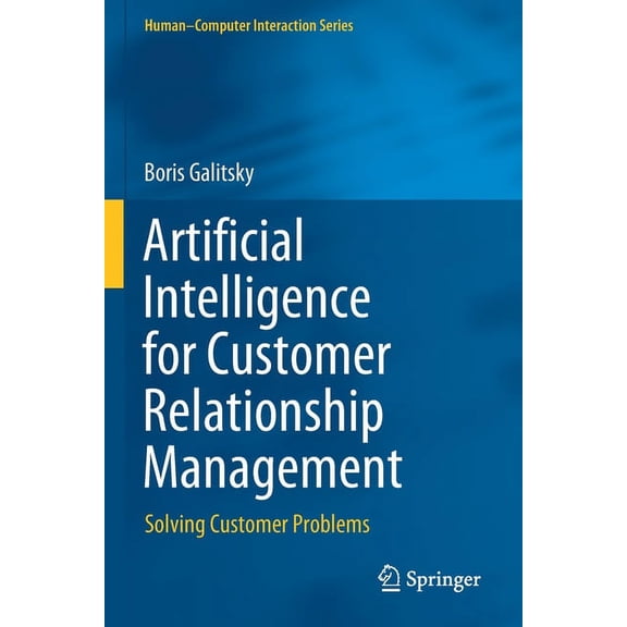 Human-Computer Interaction Artificial Intelligence for Customer Relationship Management: Solving Customer Problems, (Paperback)