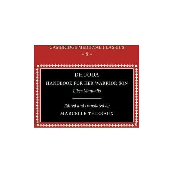 Cambridge Medieval Classics Dhuoda, Handbook for Her Warrior Son: Liber Manualis, Book 8, (Paperback)