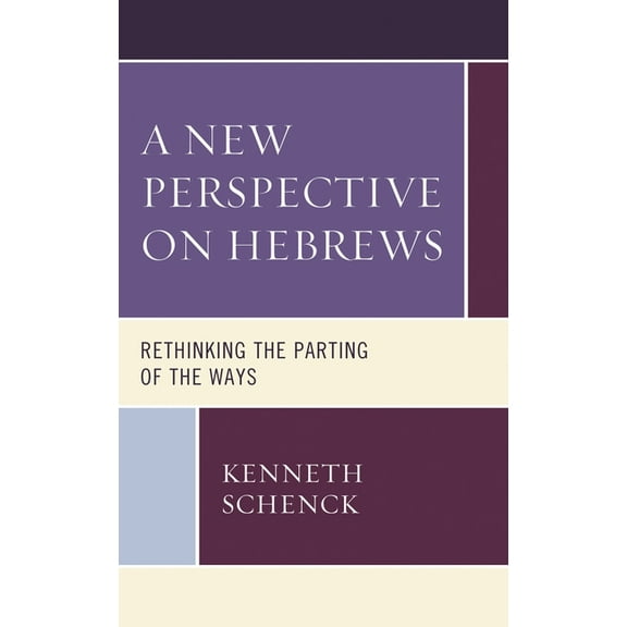 A New Perspective on Hebrews: Rethinking the Parting of the Ways, (Hardcover)