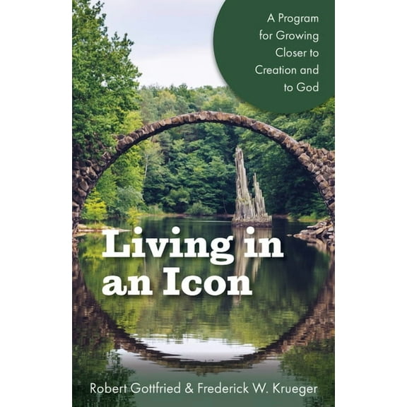 Living in an Icon: A Program for Growing Closer to Creation and to God, (Paperback)