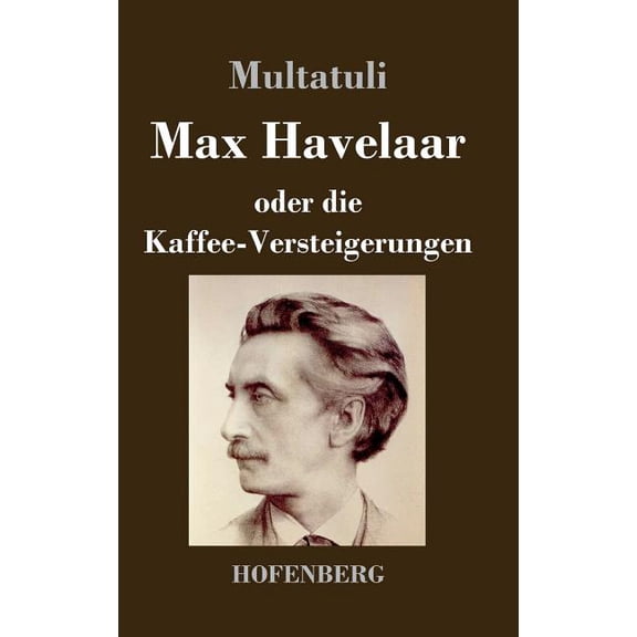 Max Havelaar: oder Die Kaffee-Versteigerungen der Niederländischen Handels-Gesellschaft (Hardcover)