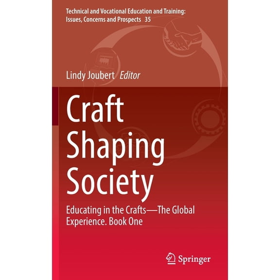 Technical and Vocational Education and T Craft Shaping Society: Educating in the Crafts--The Global Experience. Book One, Book 35, (Hardcover)