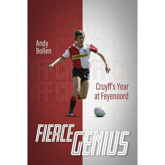 Fierce Genius: Cruyff's Year at Feyenoord, (Hardcover)