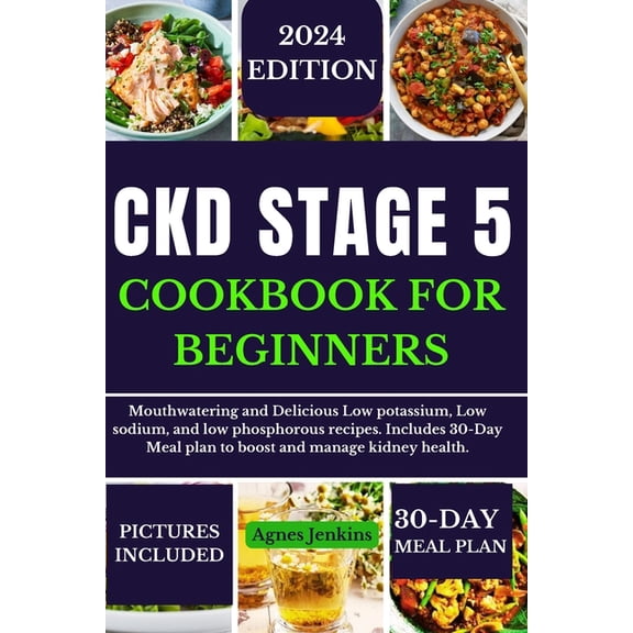 Ckd Stage 5 Cookbook for Beginners: Mouthwatering and Delicious Low potassium, Low sodium, and low phosphorus recipes. I, (Paperback)