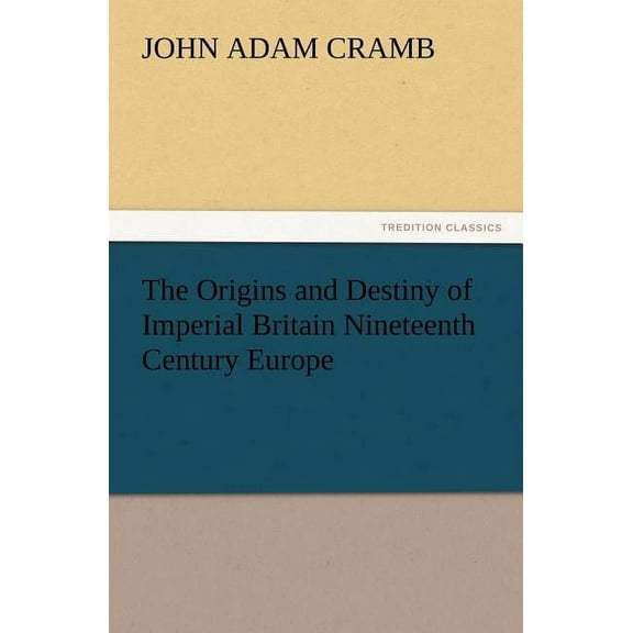 The Origins and Destiny of Imperial Britain Nineteenth Century Europe (Paperback)