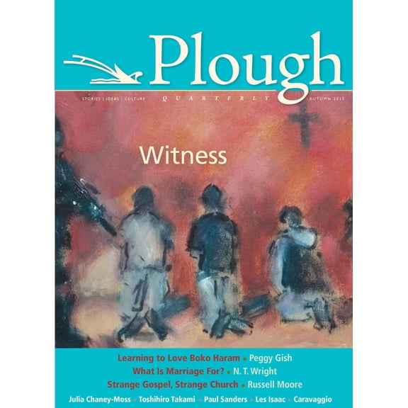 Plough Quarterly Plough Quarterly No. 6: Witness, Book 6, (Paperback)