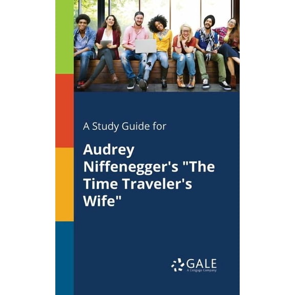 A Study Guide for Audrey Niffenegger's "The Time Traveler's Wife" (Paperback) by Cengage Learning Gale