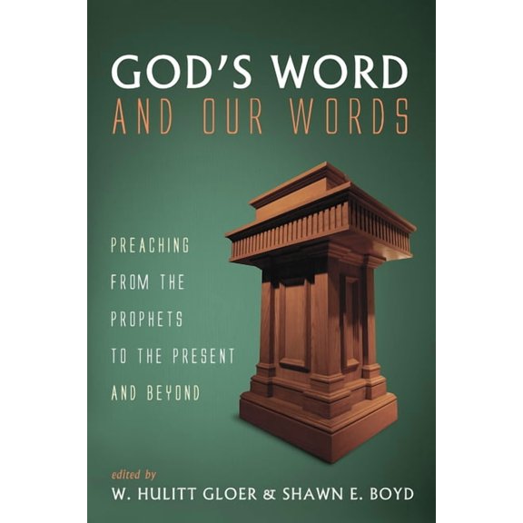God's Word and Our Words: Preaching from the Prophets to the Present and Beyond, (Paperback)