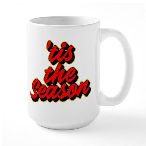 CafePress - Tis The Season - 15 oz Ceramic Large White Novelty Mug