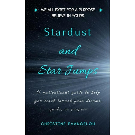 - Stardust and Star Jumps: A Motivational Guide to Help You Reach Toward Your Dreams, Goals, and Life Purpose - eBook