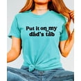 thumbnail image 3 of Put it on My Dad's Tab Shirt for Women and Teens Funny Quote Tee for Daughter Seafoam Shirt Adult Large, 3 of 4
