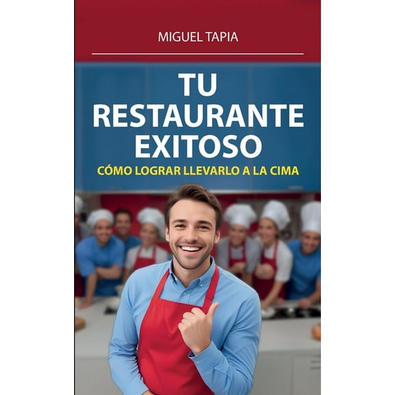 Tu Restaurante Exitoso: Cómo Lograr Llevarlo A La Cima, (Paperback)