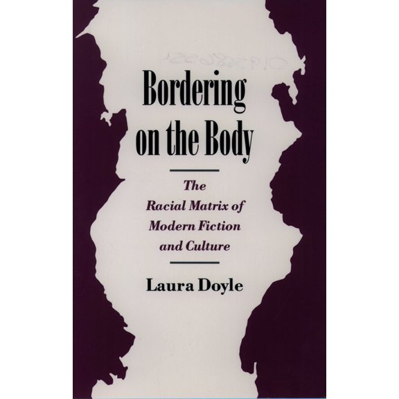 Race and American Culture Bordering on the Body: The Racial Matrix of Modern Fiction and Culture, (Paperback)