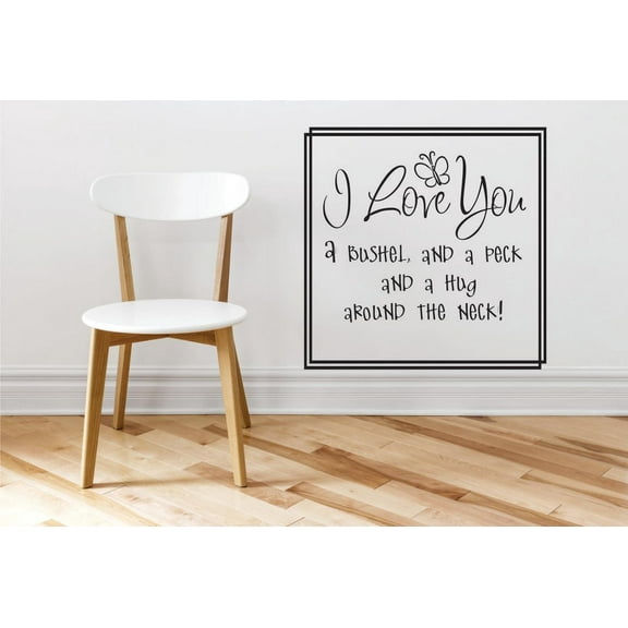 Custom Wall Decal : I Love You A Bushel, And A Peck And A Hug Around The Neck! Quote 16x16"