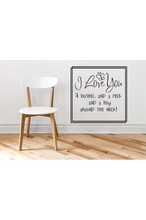 Decal Wall Sticker : I Love You A Bushel, And A Peck And A Hug Around The Neck! Quote 20x20 Inches
