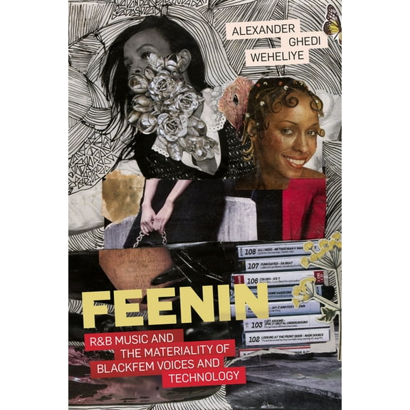 Feenin: R&B Music and the Materiality of Blackfem Voices and Technology, (Hardcover)
