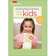 Scrapbooking with Your Kids : The Ultimate Guide to Kid-Friendly Crafting