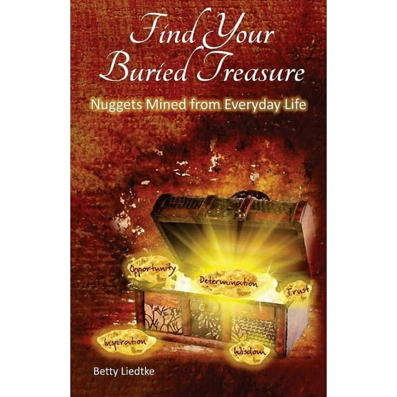 Find Your Buried Treasure: Nuggets Mined from Everyday Life (Paperback)