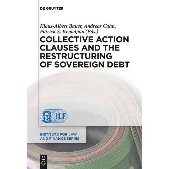 Institute for Law and Finance Collective Action Clauses and the Restructuring of Sovereign Debt, Book 12, (Hardcover)
