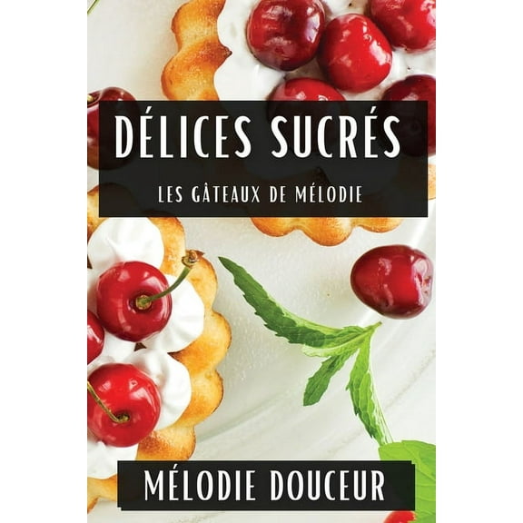 Délices Sucrés: Les Gâteaux de Mélodie, (Paperback)