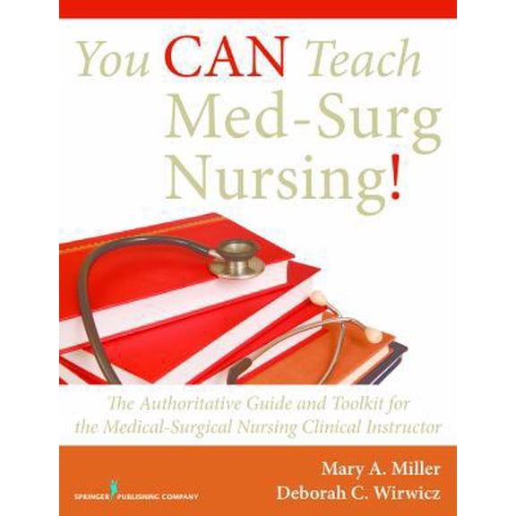 Pre-Owned You CAN Teach Med-Surg Nursing!: The Authoritative Guide and Toolkit for the Medical-Surgical Nursing Clinical Instructor (Paperback) 0826119077 9780826119070