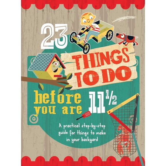 Pre-Owned 23 Things to Do Before You Are 11 1/2: A Practical Step-By-Step Guide for Things to Make in Your Backyard (Flexibound) 1609928253 9781609928254
