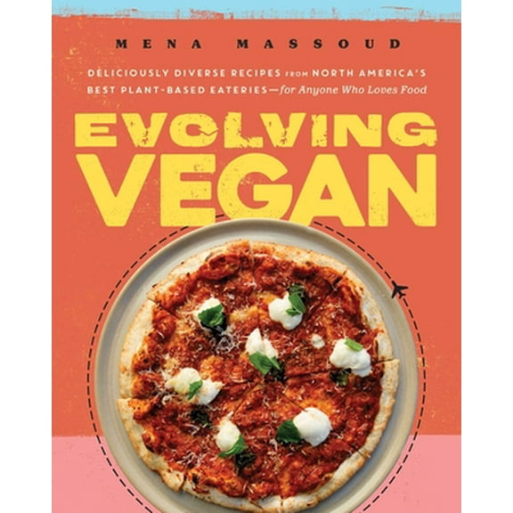 Pre-Owned Evolving Vegan: Deliciously Diverse Recipes from North America's Best Plant-Based Eateries--For Anyone Who Loves Food: A Cookbook (Hardcover) 1982144564 9781982144562