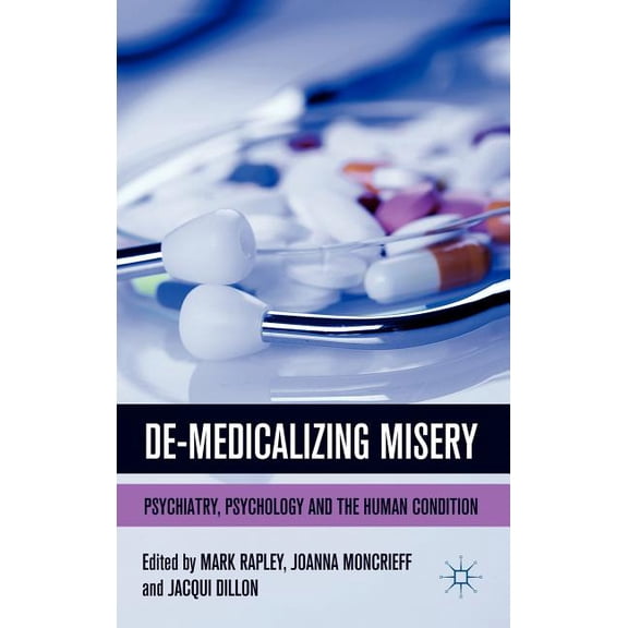 De-Medicalizing Misery: Psychiatry, Psychology and the Human Condition, (Hardcover)
