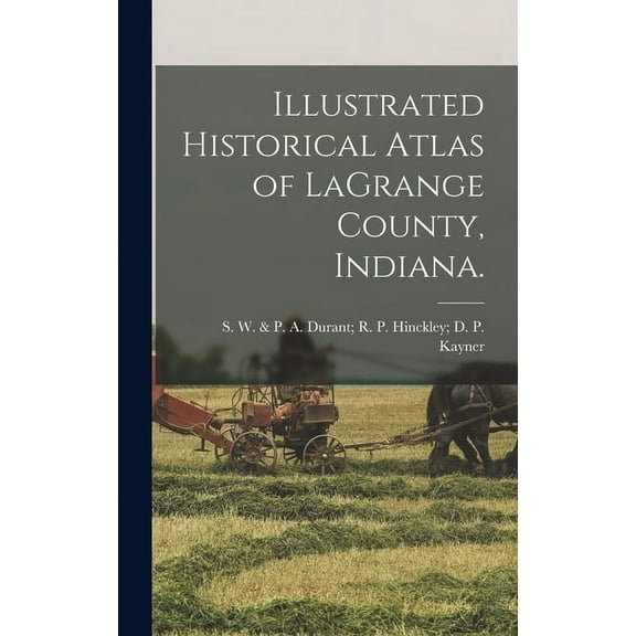 Illustrated Historical Atlas of LaGrange County, Indiana. (Hardcover)