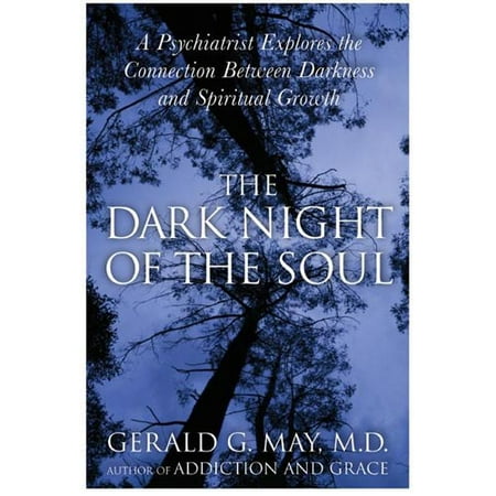 The Dark Night Of The Soul: A Psychiatrist Explores The Connection Between Darkness And Spiritual Growth