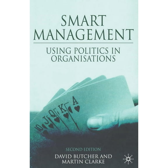 Smart Management: Using Politics in Organizations, (Paperback)