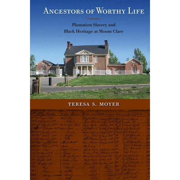 Cultural Heritage Studies Ancestors of Worthy Life: Plantation Slavery and Black Heritage at Mount Clare, (Paperback)