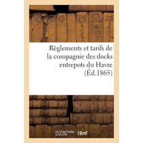 Savoirs Et Traditions RÃ¨glements Et Tarifs de la Compagnie Des Docks Entrepots Du Havre, (Paperback)