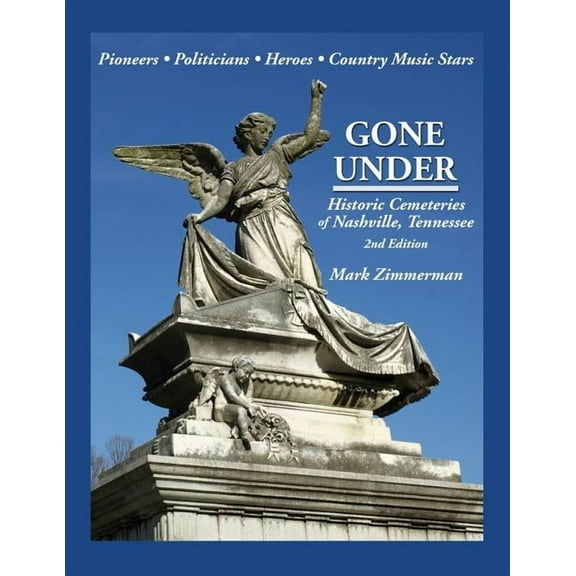 Gone Under: Historic Cemeteries of Nashville, Tennessee, (Paperback)
