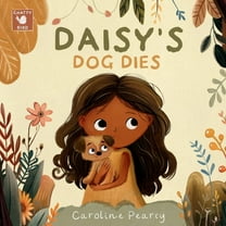 Daisy's Dog Dies: A comforting children's book about a pet dog's death and coping with grief for kids age, (Paperback)