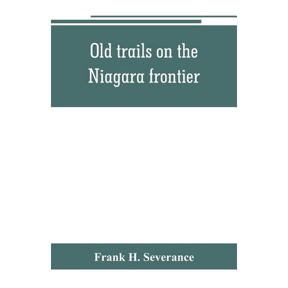 Old trails on the Niagara frontier, (Paperback)